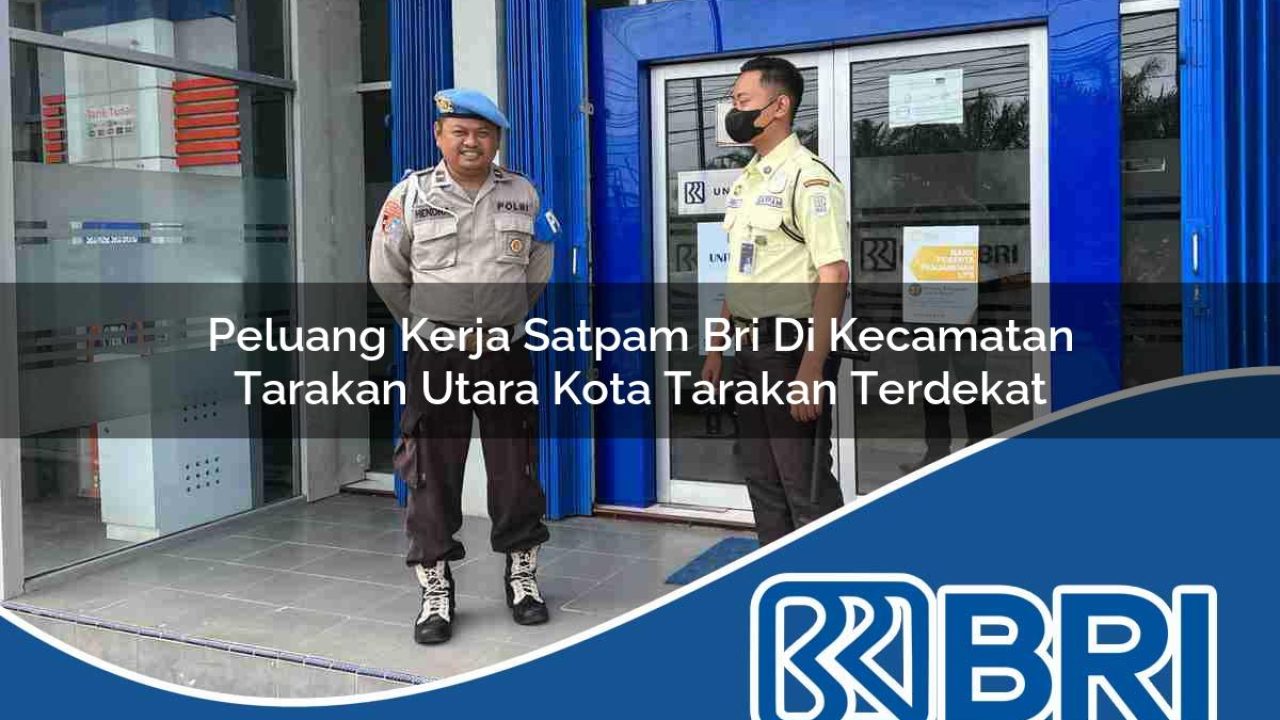 peluang kerja satpam bri di kecamatan tarakan utara kota tarakan terdekat 1753873471