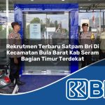 rekrutmen terbaru satpam bri di kecamatan bula barat kab seram bagian timur terdekat 1753960487