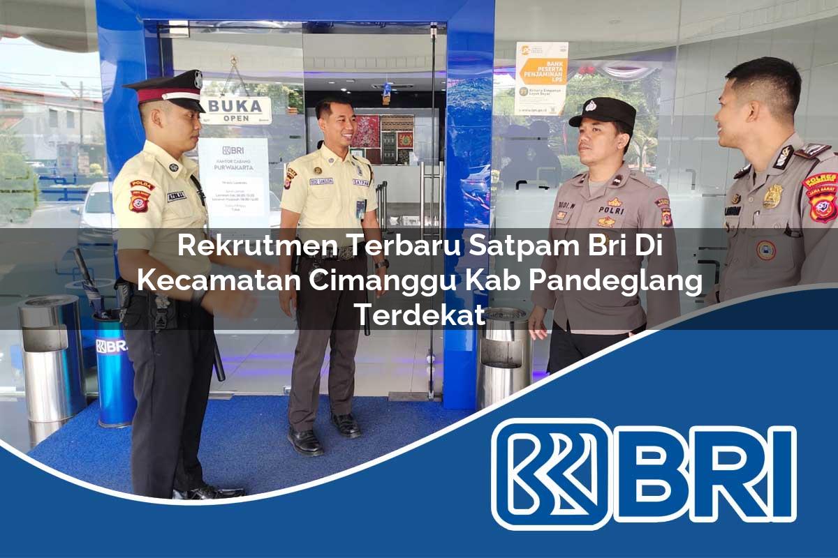 rekrutmen terbaru satpam bri di kecamatan cimanggu kab pandeglang terdekat 1753953621