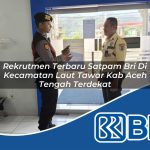 rekrutmen terbaru satpam bri di kecamatan laut tawar kab aceh tengah terdekat 1753952566