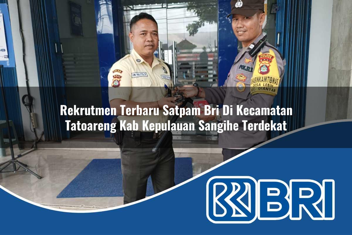 rekrutmen terbaru satpam bri di kecamatan tatoareng kab kepulauan sangihe terdekat 1753848620