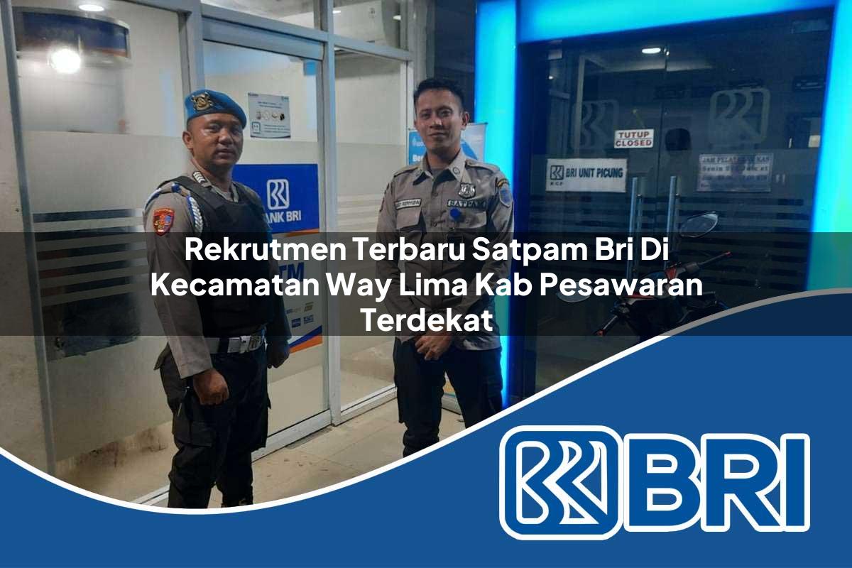 rekrutmen terbaru satpam bri di kecamatan way lima kab pesawaran terdekat 1753933353