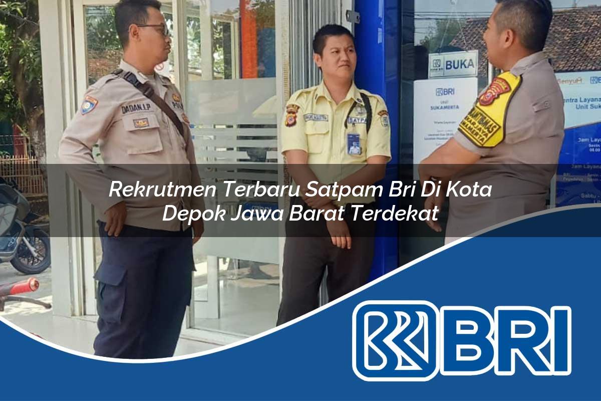 rekrutmen terbaru satpam bri di kota depok jawa barat terdekat 1753627818