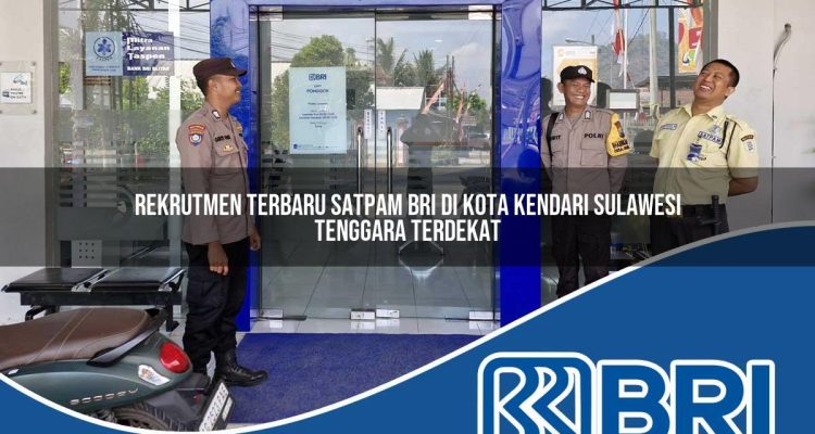 rekrutmen terbaru satpam bri di kota kendari sulawesi tenggara terdekat 1753778184