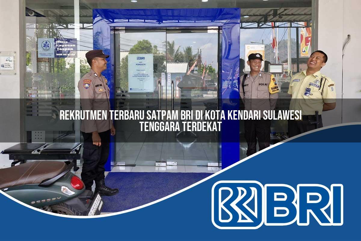 rekrutmen terbaru satpam bri di kota kendari sulawesi tenggara terdekat 1753778184