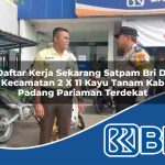 daftar kerja sekarang satpam bri di kecamatan 2 x 11 kayu tanam kab padang pariaman terdekat 1754102799