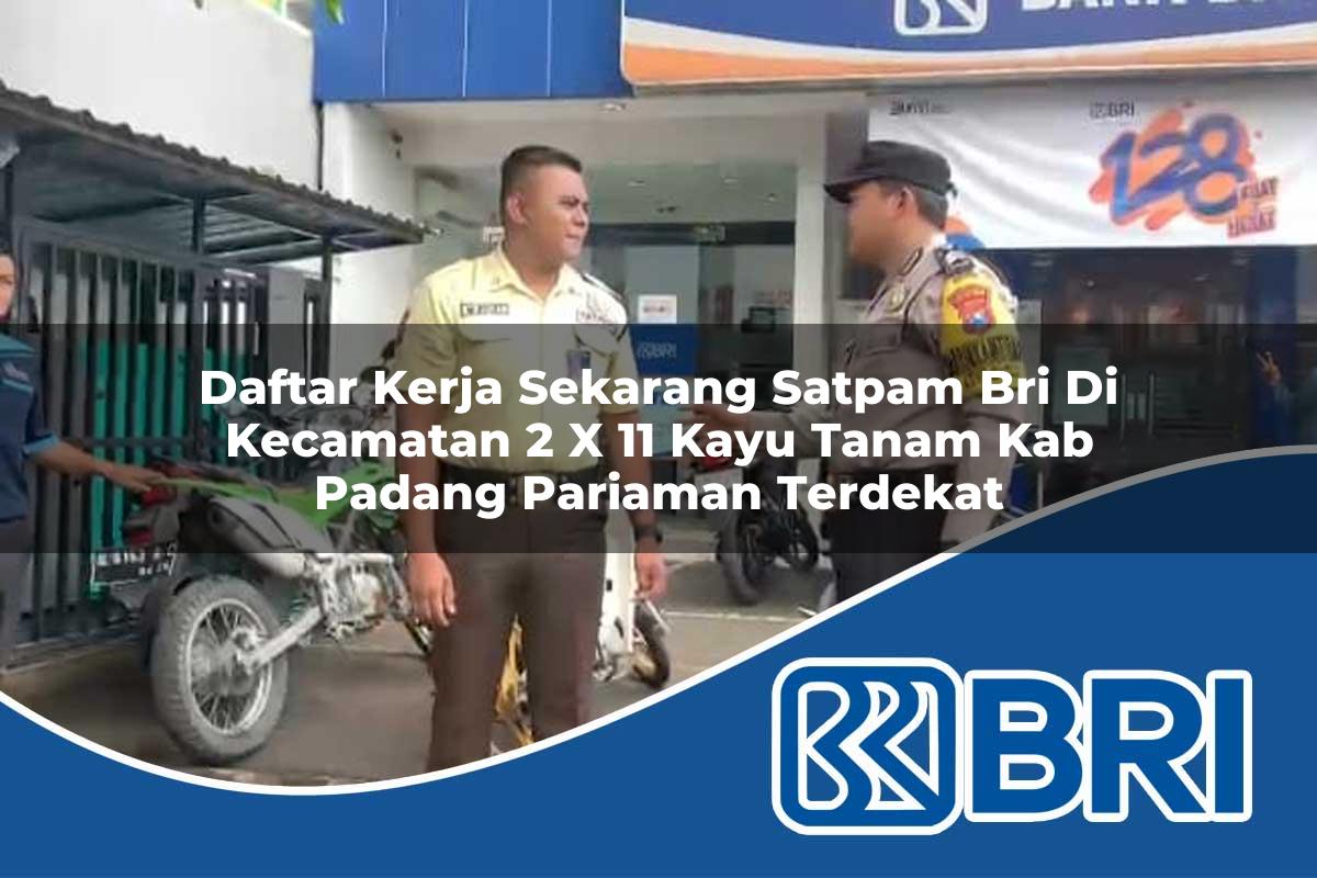 daftar kerja sekarang satpam bri di kecamatan 2 x 11 kayu tanam kab padang pariaman terdekat 1754102799