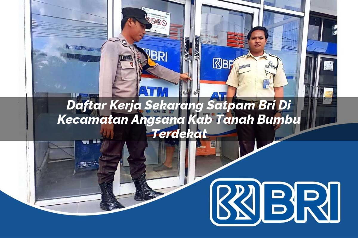 daftar kerja sekarang satpam bri di kecamatan angsana kab tanah bumbu terdekat 1754511042