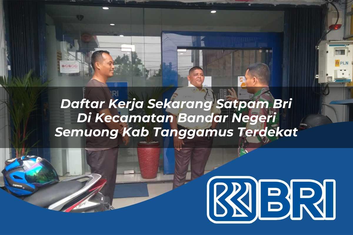 daftar kerja sekarang satpam bri di kecamatan bandar negeri semuong kab tanggamus terdekat 1754055894