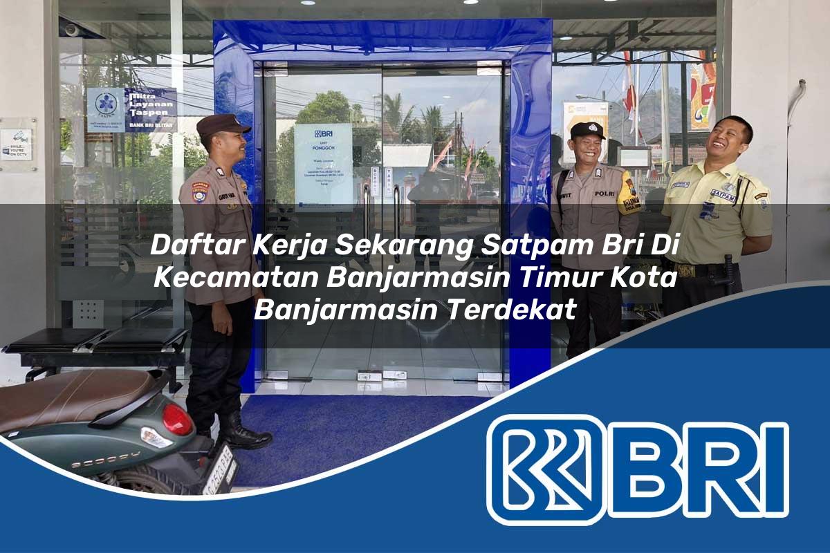 daftar-kerja-sekarang-satpam-bri-di-kecamatan-banjarmasin-timur-kota-banjarmasin-terdekat-1754403037.jpg daftar kerja sekarang satpam bri di kecamatan banjarmasin timur kota banjarmasin terdekat 1754403037