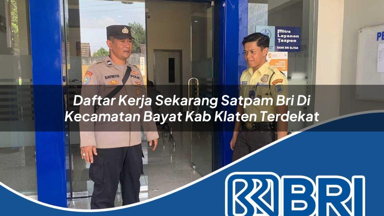 daftar kerja sekarang satpam bri di kecamatan bayat kab klaten terdekat 1754380825