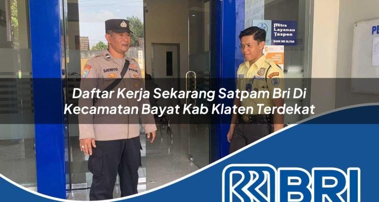 daftar kerja sekarang satpam bri di kecamatan bayat kab klaten terdekat 1754380825