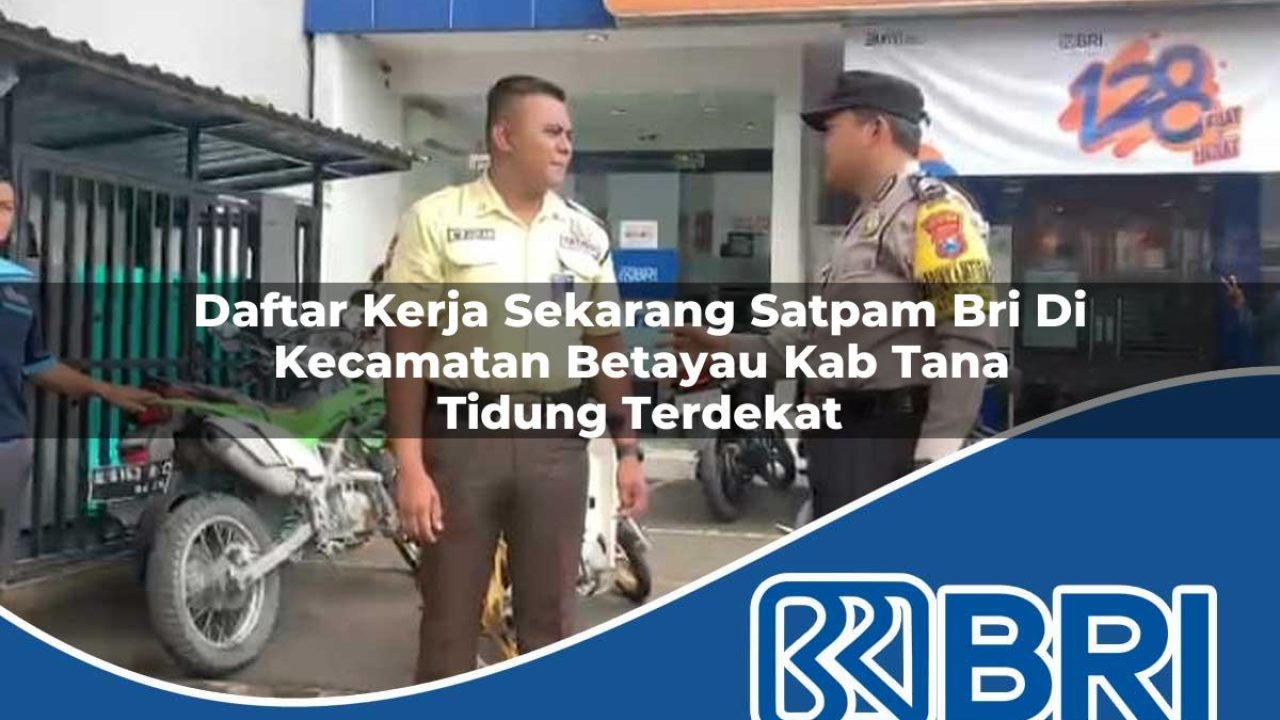 daftar-kerja-sekarang-satpam-bri-di-kecamatan-betayau-kab-tana-tidung-terdekat-1754252682.jpg daftar kerja sekarang satpam bri di kecamatan betayau kab tana tidung terdekat 1754252682