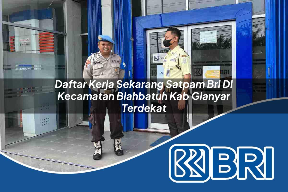 daftar kerja sekarang satpam bri di kecamatan blahbatuh kab gianyar terdekat 1754449004