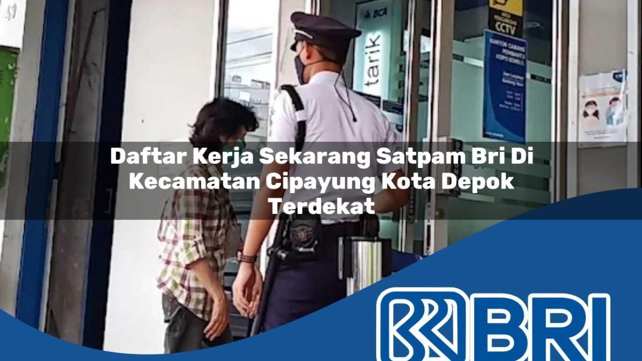 daftar-kerja-sekarang-satpam-bri-di-kecamatan-cipayung-kota-depok-terdekat-1754489436.jpg daftar kerja sekarang satpam bri di kecamatan cipayung kota depok terdekat 1754489436