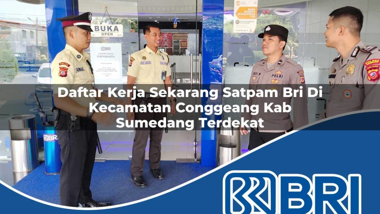 daftar-kerja-sekarang-satpam-bri-di-kecamatan-conggeang-kab-sumedang-terdekat-1754520394.jpg daftar kerja sekarang satpam bri di kecamatan conggeang kab sumedang terdekat 1754520394