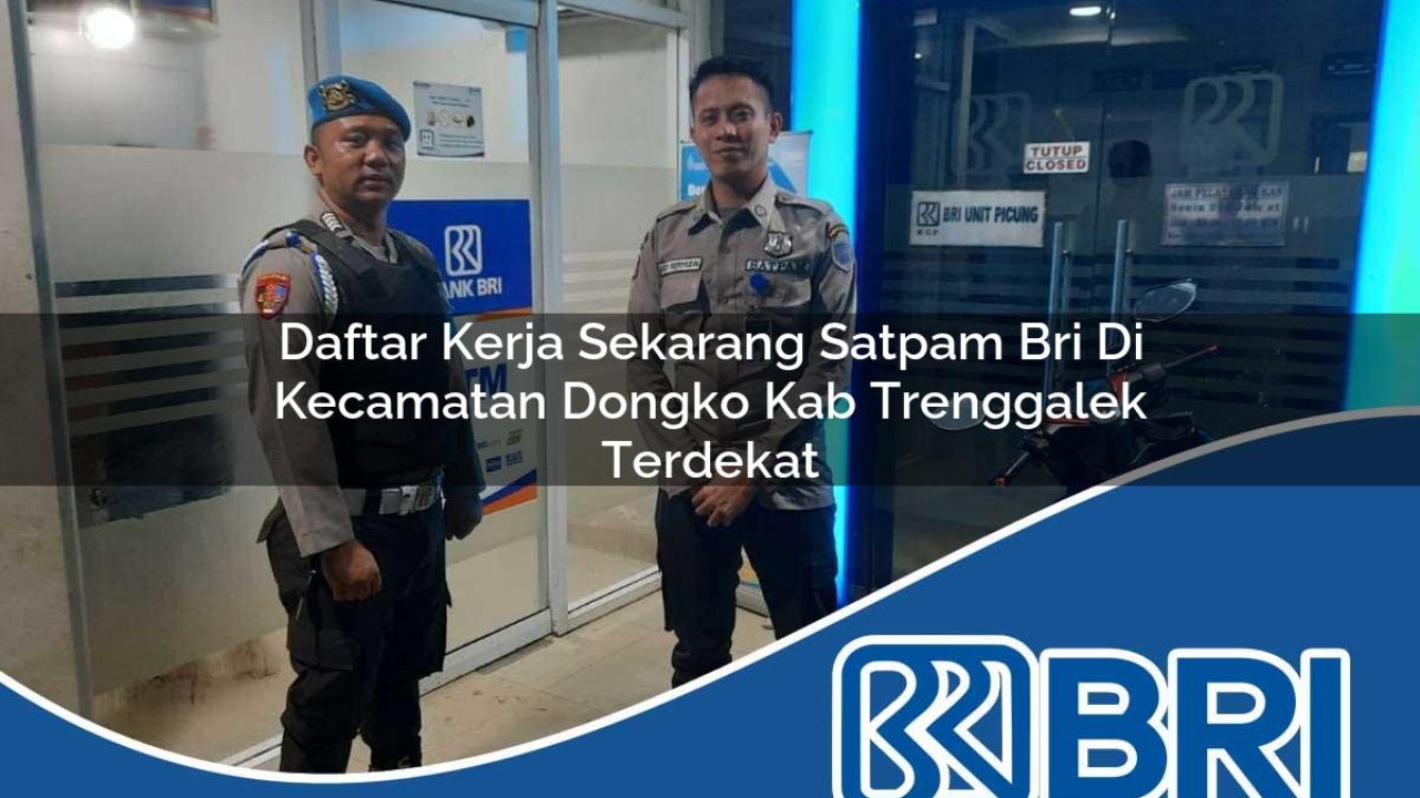 daftar kerja sekarang satpam bri di kecamatan dongko kab trenggalek terdekat 1754099805