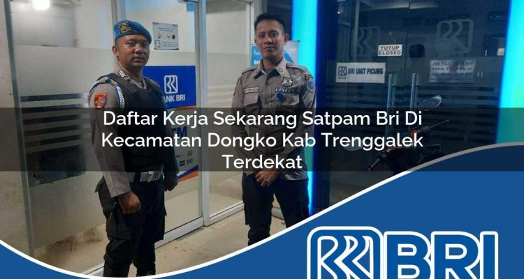 daftar kerja sekarang satpam bri di kecamatan dongko kab trenggalek terdekat 1754099805