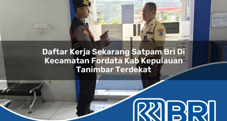daftar kerja sekarang satpam bri di kecamatan fordata kab kepulauan tanimbar terdekat 1754230377