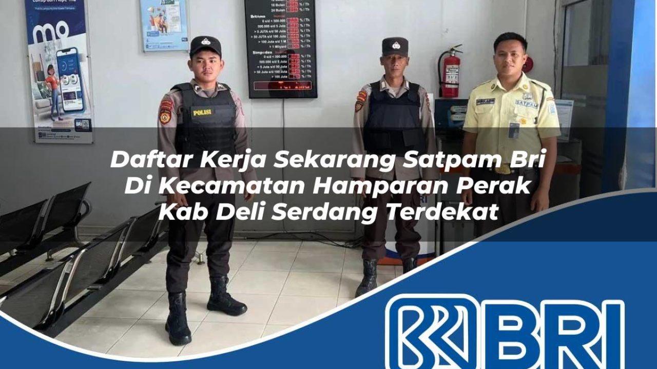 daftar kerja sekarang satpam bri di kecamatan hamparan perak kab deli serdang terdekat 1754192452