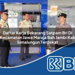 daftar kerja sekarang satpam bri di kecamatan jawa maraja bah jambi kab simalungun terdekat 1754039216