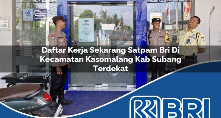 daftar kerja sekarang satpam bri di kecamatan kasomalang kab subang terdekat 1754327798