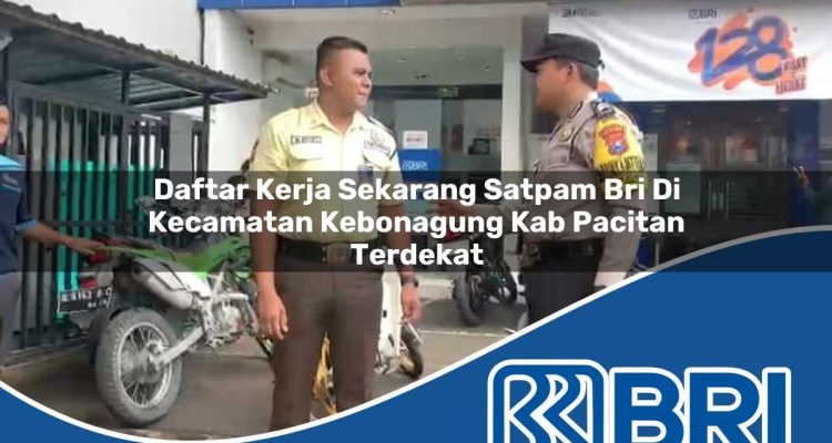 daftar kerja sekarang satpam bri di kecamatan kebonagung kab pacitan terdekat 1754436981