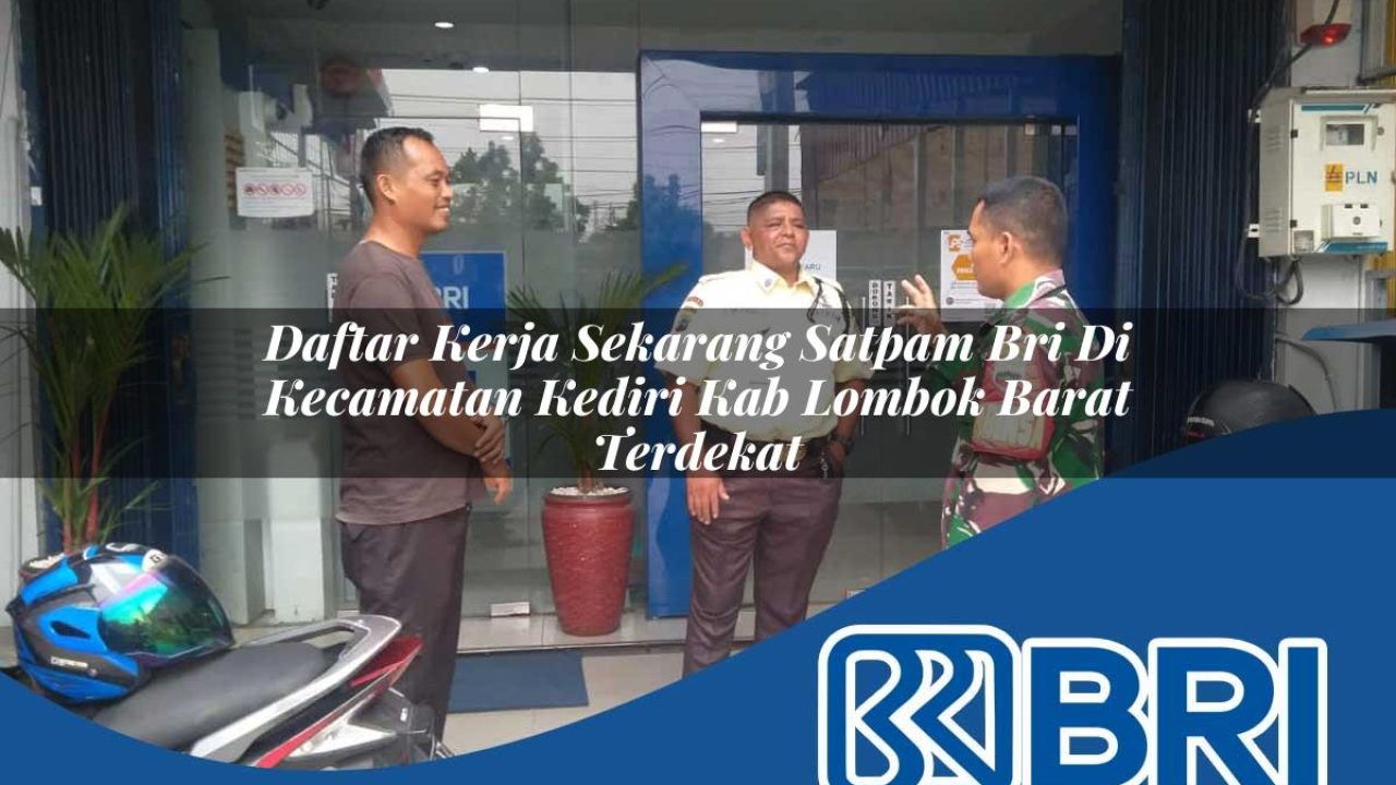 daftar kerja sekarang satpam bri di kecamatan kediri kab lombok barat terdekat 1754535623