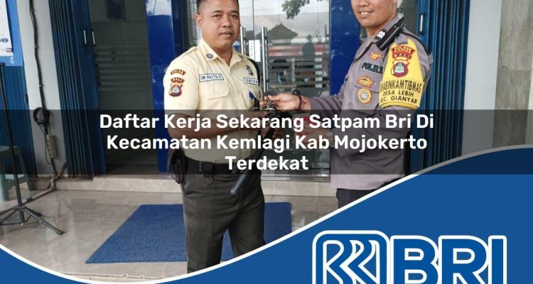 daftar kerja sekarang satpam bri di kecamatan kemlagi kab mojokerto terdekat 1754444674