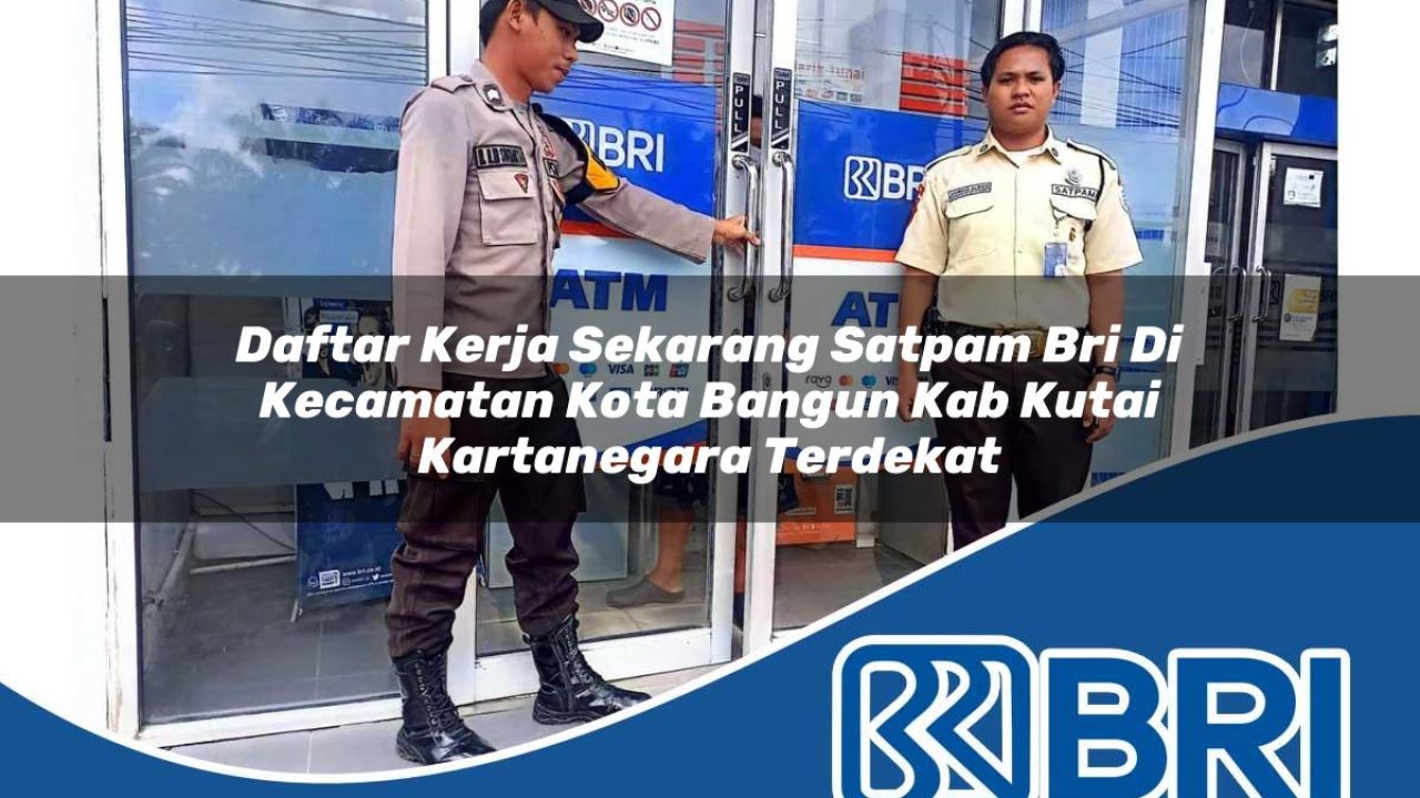 daftar-kerja-sekarang-satpam-bri-di-kecamatan-kota-bangun-kab-kutai-kartanegara-terdekat-1754155821.jpg daftar kerja sekarang satpam bri di kecamatan kota bangun kab kutai kartanegara terdekat 1754155821