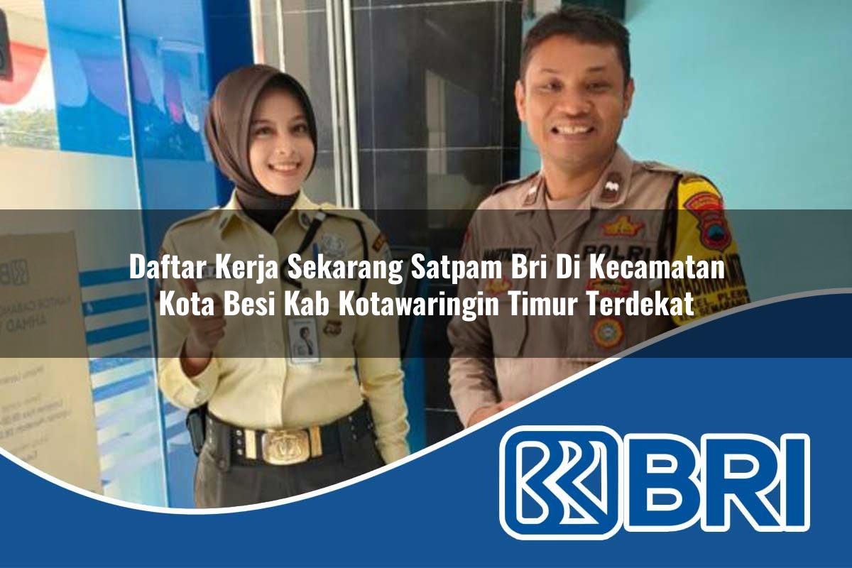 daftar kerja sekarang satpam bri di kecamatan kota besi kab kotawaringin timur terdekat 1754035850