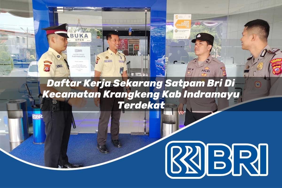 daftar kerja sekarang satpam bri di kecamatan krangkeng kab indramayu terdekat 1754211540