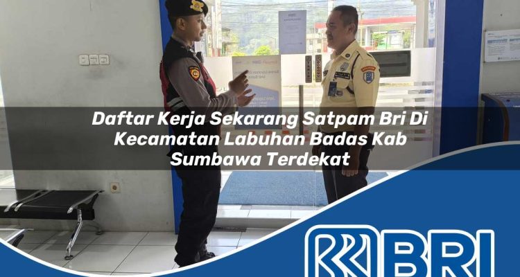 daftar kerja sekarang satpam bri di kecamatan labuhan badas kab sumbawa terdekat 1754225580