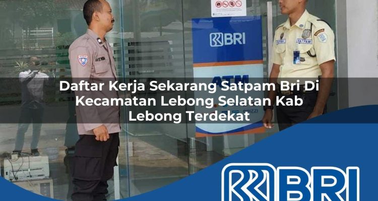 daftar kerja sekarang satpam bri di kecamatan lebong selatan kab lebong terdekat 1754239748
