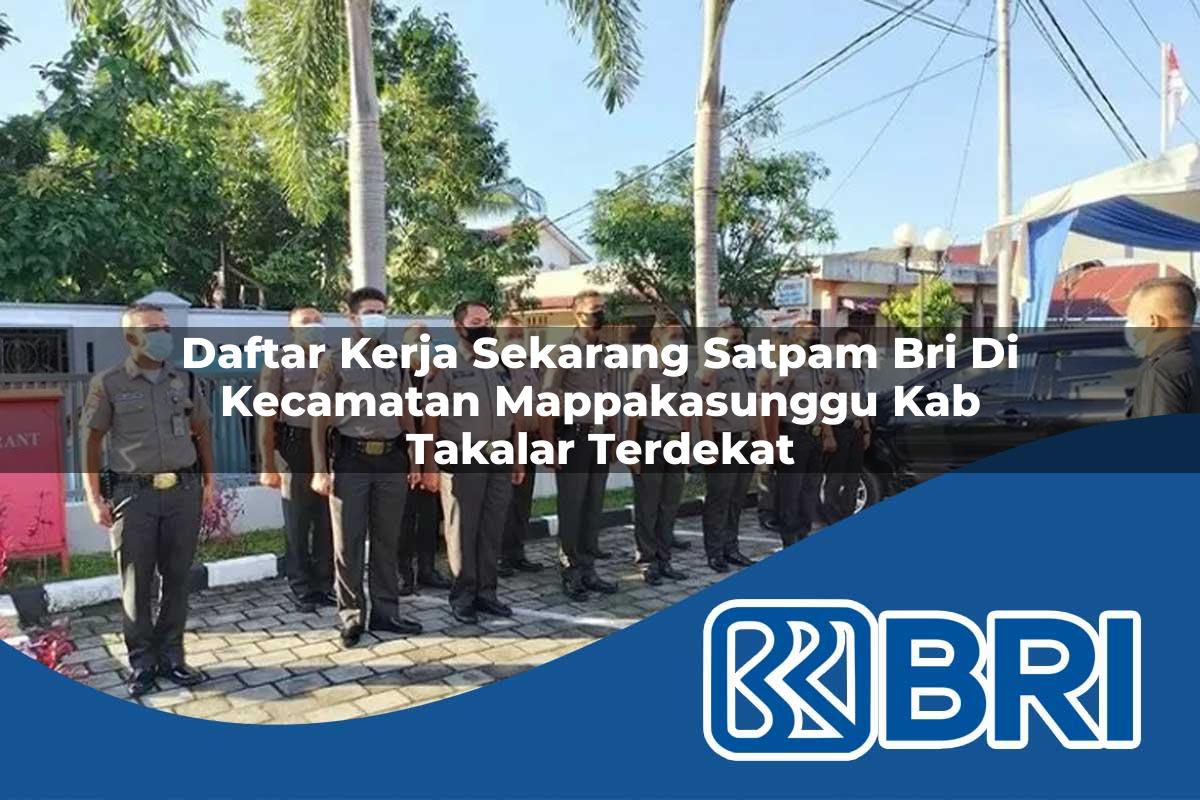 daftar-kerja-sekarang-satpam-bri-di-kecamatan-mappakasunggu-kab-takalar-terdekat-1754315800.jpg daftar kerja sekarang satpam bri di kecamatan mappakasunggu kab takalar terdekat 1754315800