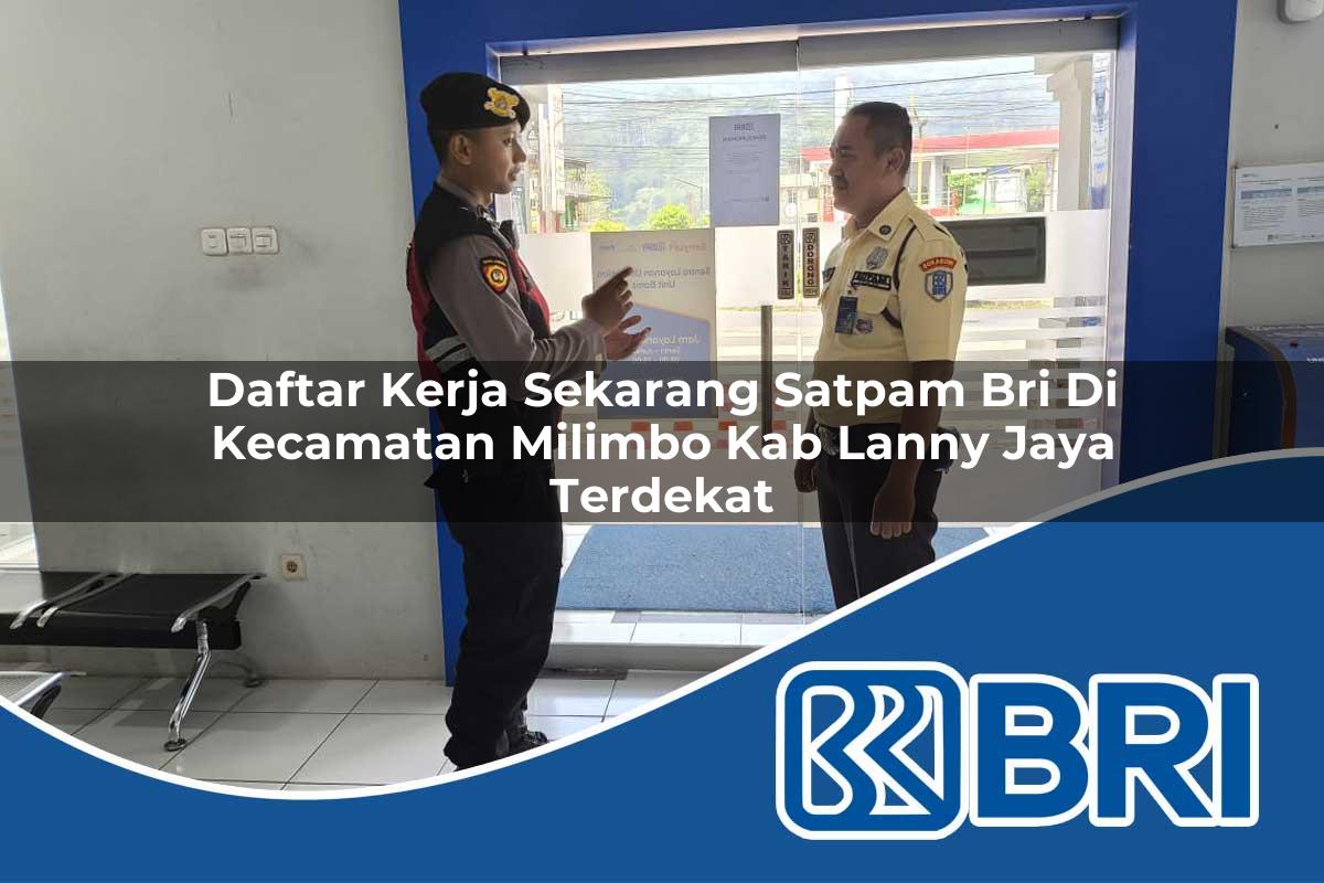 daftar kerja sekarang satpam bri di kecamatan milimbo kab lanny jaya terdekat 1754107723