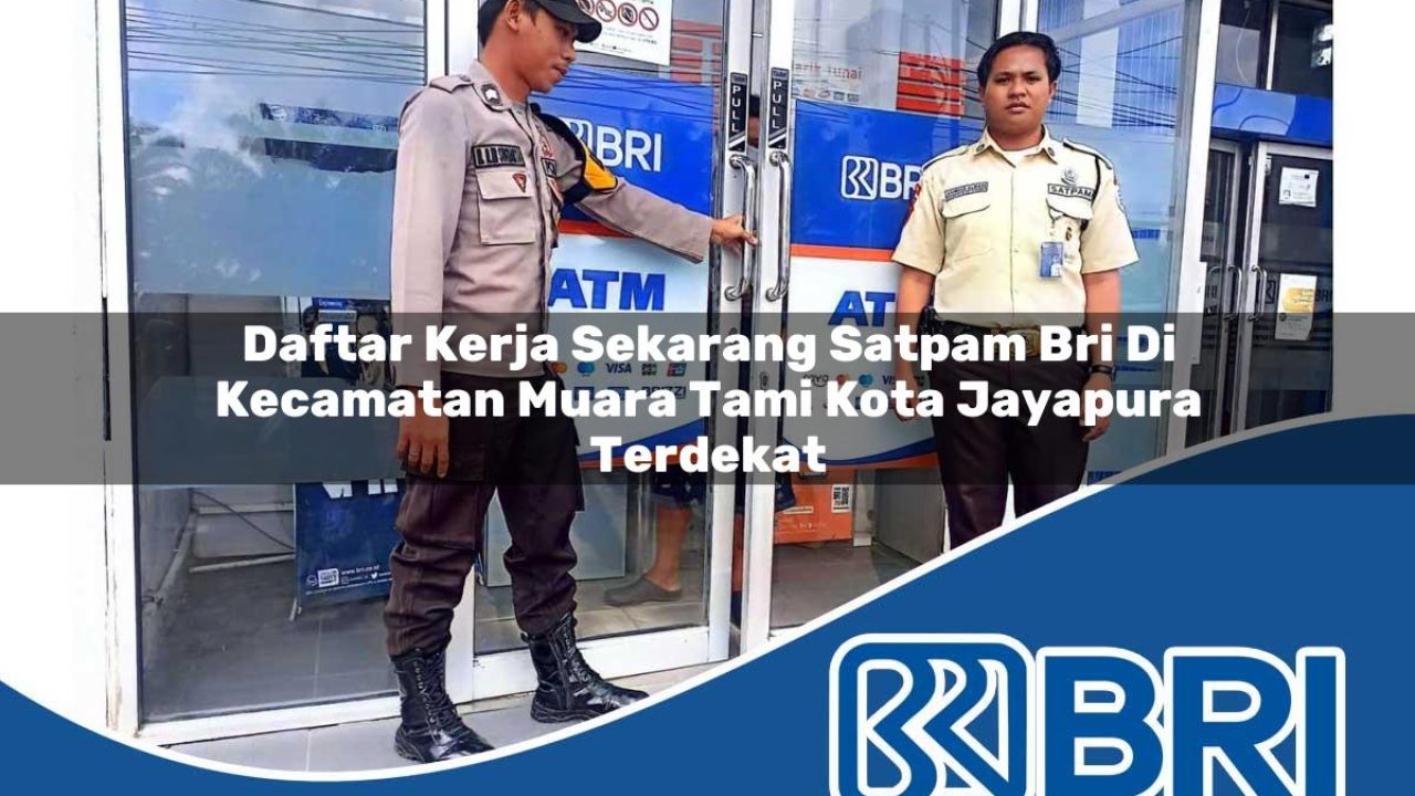 daftar-kerja-sekarang-satpam-bri-di-kecamatan-muara-tami-kota-jayapura-terdekat-1754414663.jpg daftar kerja sekarang satpam bri di kecamatan muara tami kota jayapura terdekat 1754414663