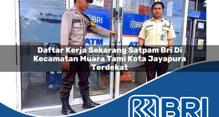 daftar kerja sekarang satpam bri di kecamatan muara tami kota jayapura terdekat 1754414663