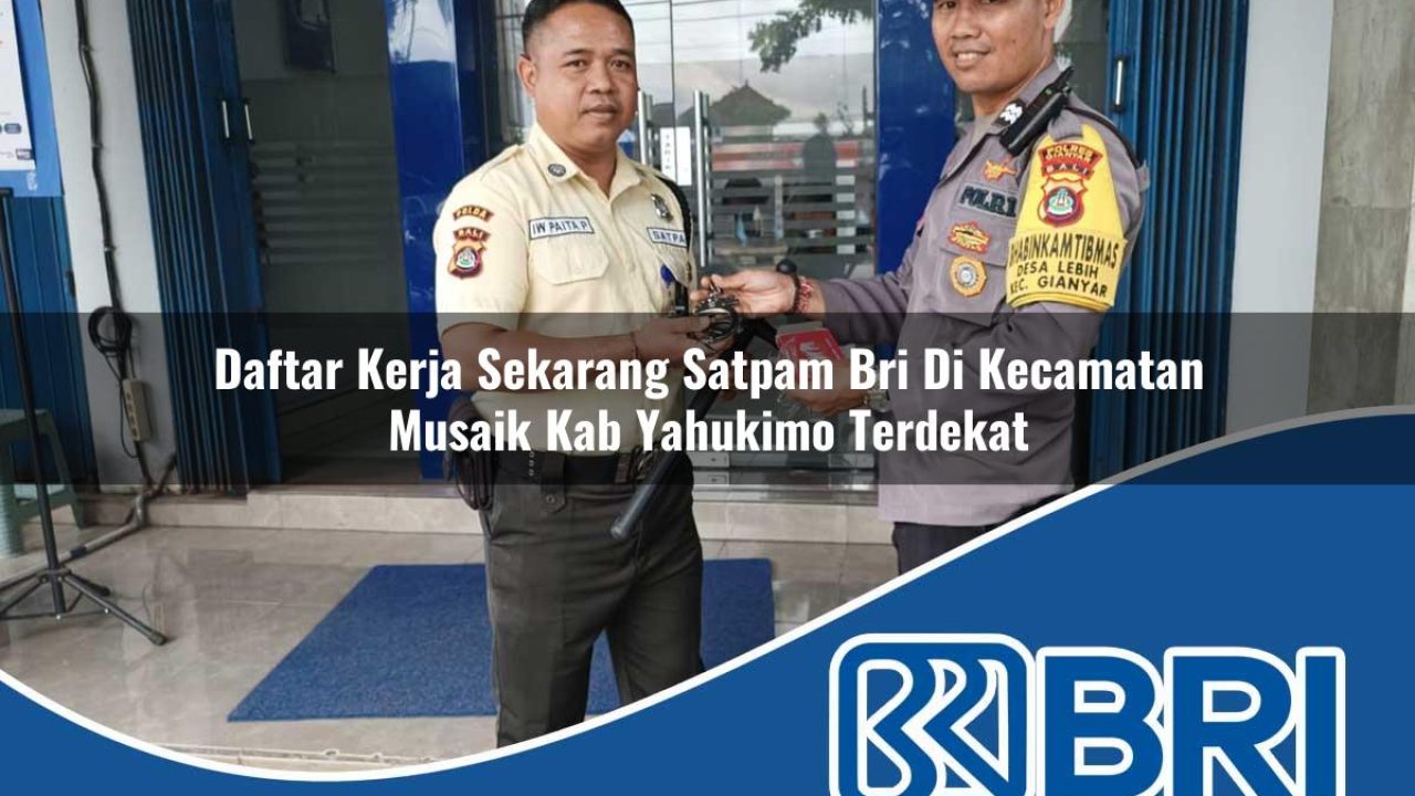 daftar kerja sekarang satpam bri di kecamatan musaik kab yahukimo terdekat 1754465071