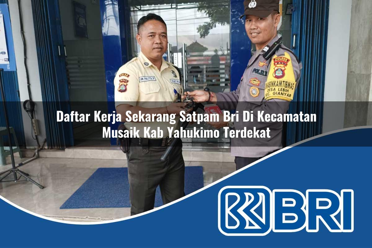daftar kerja sekarang satpam bri di kecamatan musaik kab yahukimo terdekat 1754465071