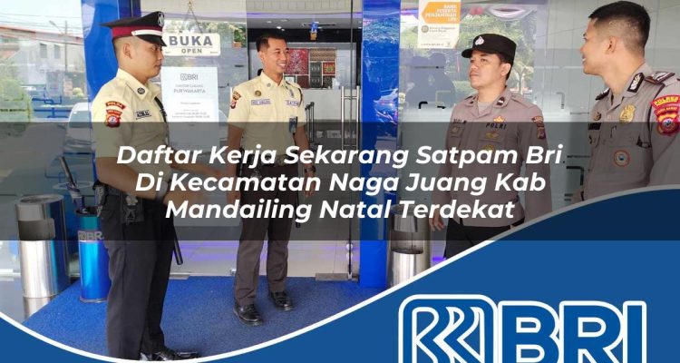 daftar kerja sekarang satpam bri di kecamatan naga juang kab mandailing natal terdekat 1754468421