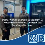 daftar kerja sekarang satpam bri di kecamatan pabean cantian kota surabaya terdekat 1754079652