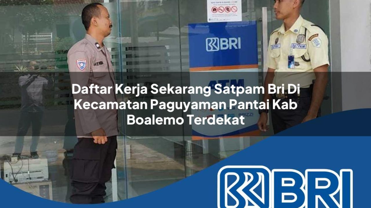 daftar-kerja-sekarang-satpam-bri-di-kecamatan-paguyaman-pantai-kab-boalemo-terdekat-1754188743.jpg daftar kerja sekarang satpam bri di kecamatan paguyaman pantai kab boalemo terdekat 1754188743