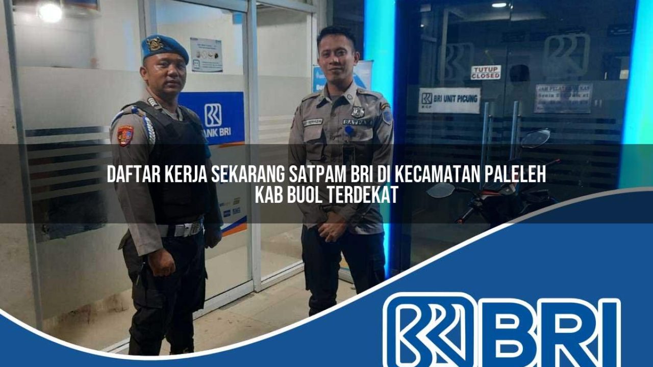 daftar kerja sekarang satpam bri di kecamatan paleleh kab buol terdekat 1754399196
