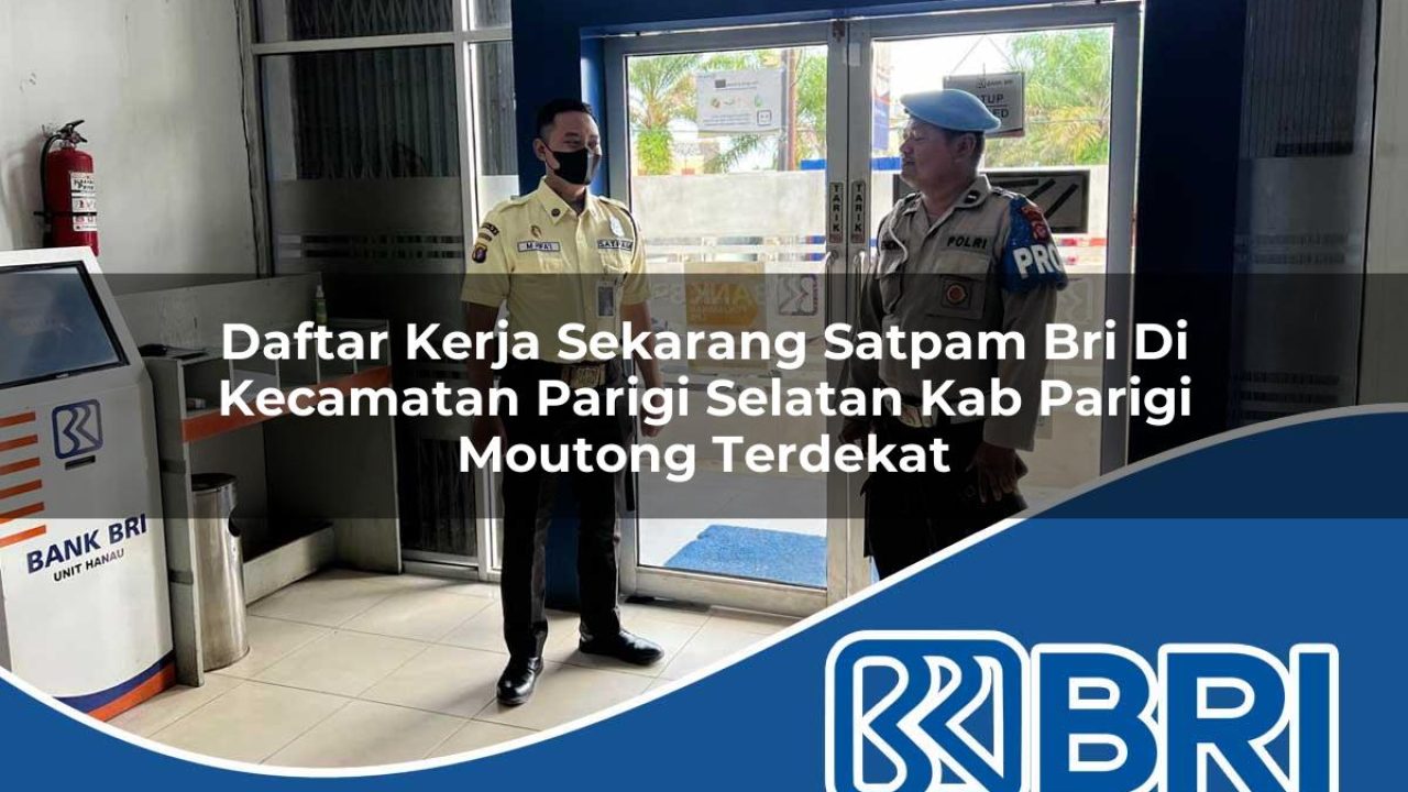 daftar kerja sekarang satpam bri di kecamatan parigi selatan kab parigi moutong terdekat 1754500819
