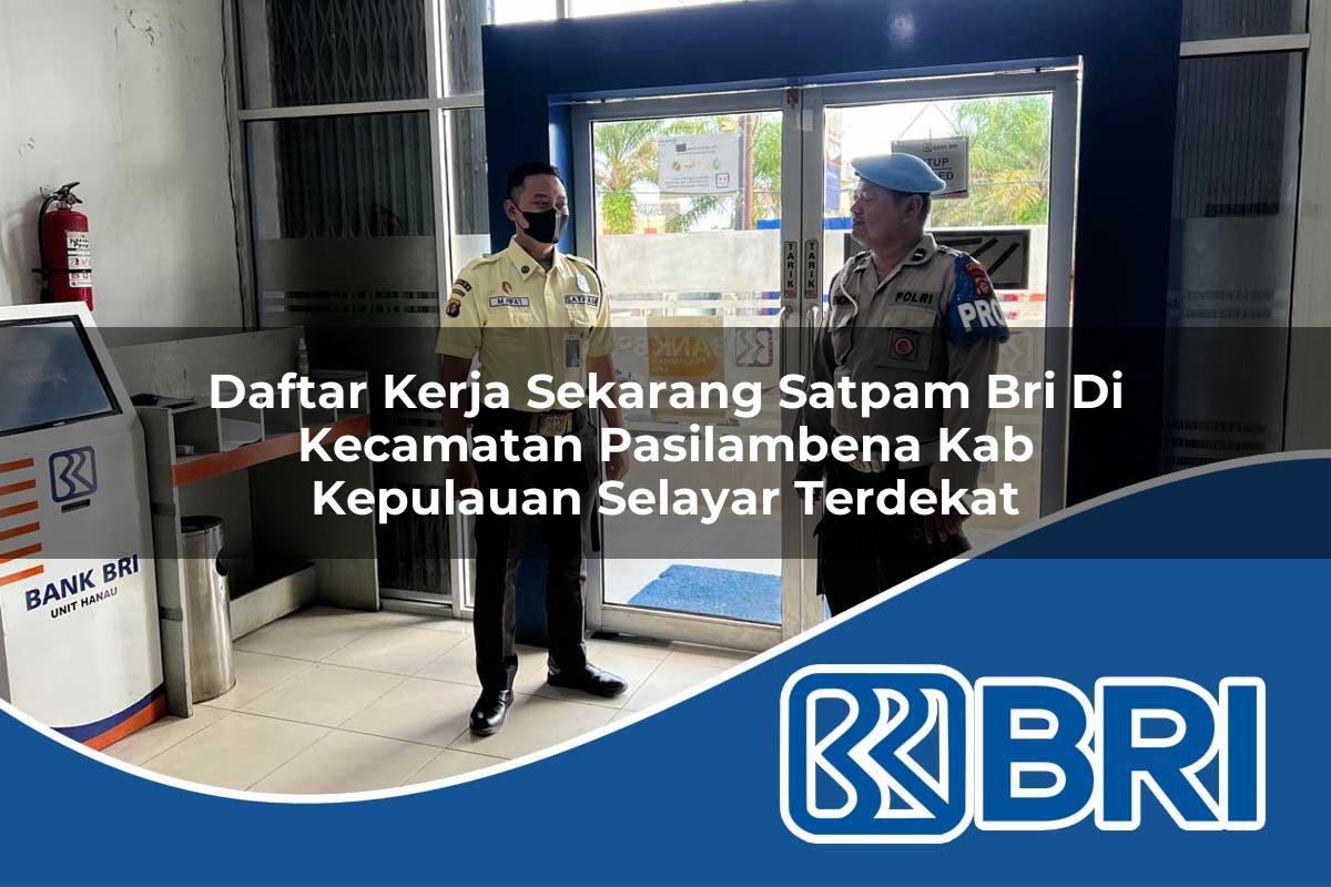 daftar kerja sekarang satpam bri di kecamatan pasilambena kab kepulauan selayar terdekat 1754500280