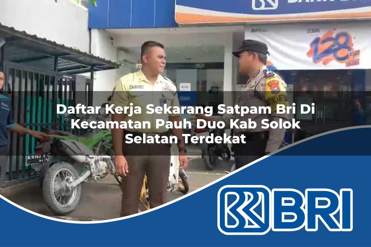 daftar kerja sekarang satpam bri di kecamatan pauh duo kab solok selatan terdekat 1754288196
