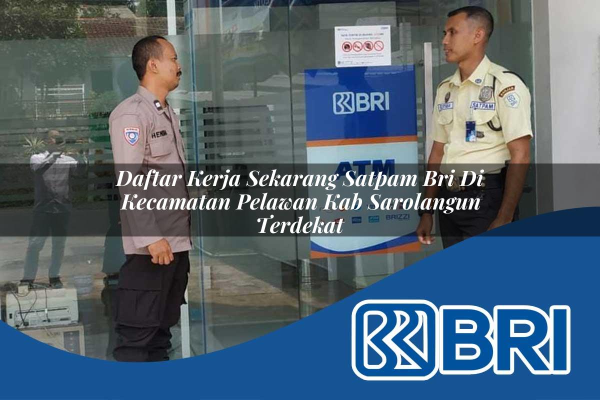 daftar kerja sekarang satpam bri di kecamatan pelawan kab sarolangun terdekat 1754546801