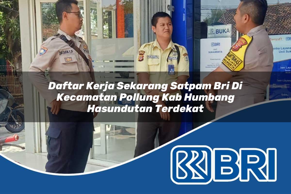 daftar kerja sekarang satpam bri di kecamatan pollung kab humbang hasundutan terdekat 1754547866