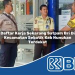 daftar kerja sekarang satpam bri di kecamatan sebatik kab nunukan terdekat 1754284356